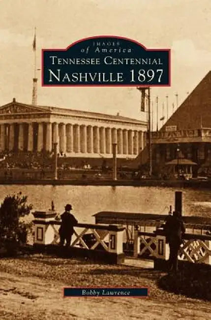 Tennessee Centennial: Nashville 1897 by Bobby Lawrence