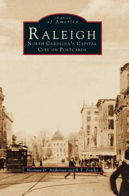 Raleigh: North Carolina's Capital City on Postcards by Norman D. Anderson