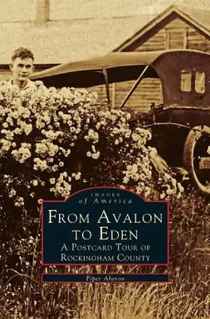 From Avalon to Eden: A Postcard Tour of Rockingham County by Piper Aheron