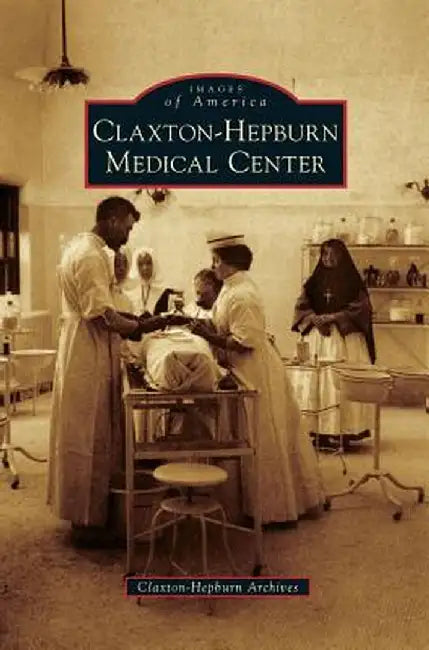 Claxton-Hepburn Medical Center by Claxton-Hepburn Archives