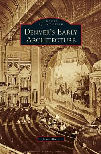 Denver's Early Architecture by James Bretz