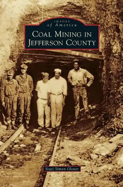 Coal Mining in Jefferson County by Staci Simon Glover