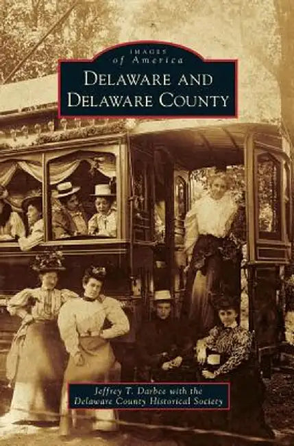 Delaware and Delaware County by Jeffrey T. Darbee