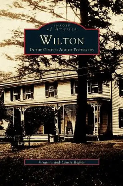 Wilton: In the Golden Age of Postcards by Virginia Bepler