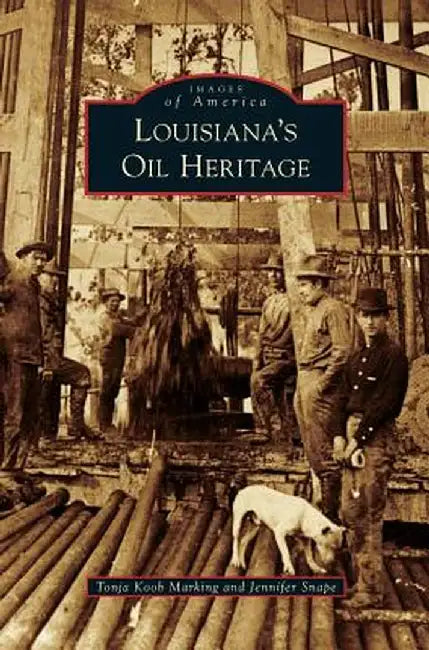 Louisiana's Oil Heritage by Tonja Koob Marking