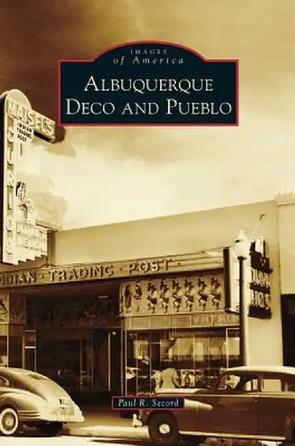 Albuquerque Deco and Pueblo by Paul R. Secord