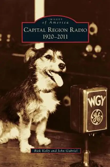 Capital Region Radio: 1920-2011 by Rick Kelly
