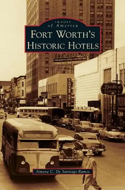 Fort Worth's Historic Hotels by Simone C. De Santiago Ramos
