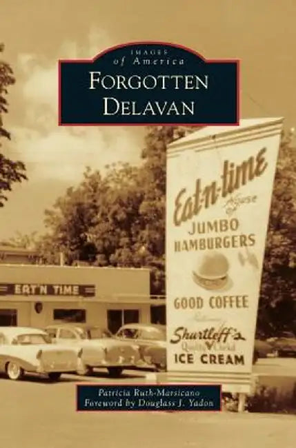 Forgotten Delavan by Patricia Ruth-Marsicano