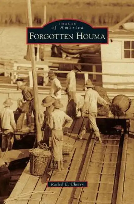 Forgotten Houma by Rachel E. Cherry