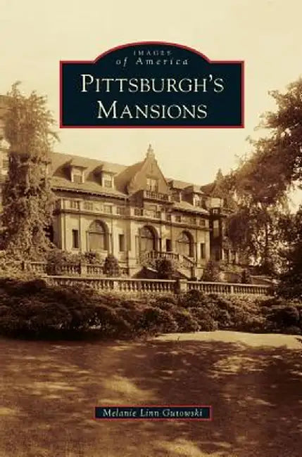 Pittsburgh's Mansions by Melanie Linn Gutowski