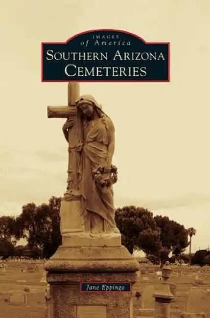 Southern Arizona Cemeteries by Jane Eppinga