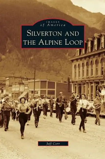 Silverton and the Alpine Loop by Jeff Corr
