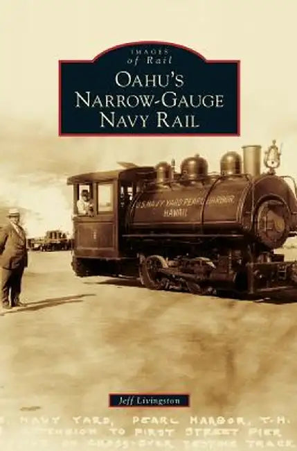 Oahu's Narrow-Gauge Navy Rail by Jeff Livingston