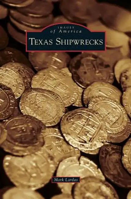Texas Shipwrecks by Mark Lardas