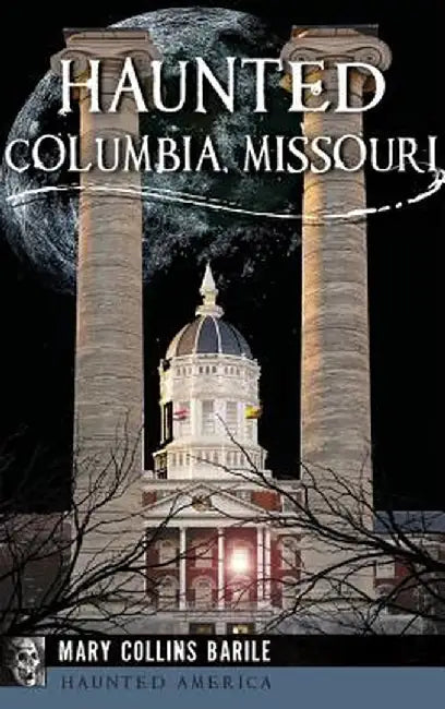 Haunted Columbia, Missouri by Mary Collins Barile