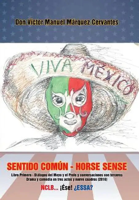 Sentido Comun - Horse Sense: Libro Primero: Dialogos del Moyo y El Profe y Conversaciones Con Terceros. Drama y Comedia En Tres Actos y Nueve Cuadr by Victor Manuel Marquez Cervantes