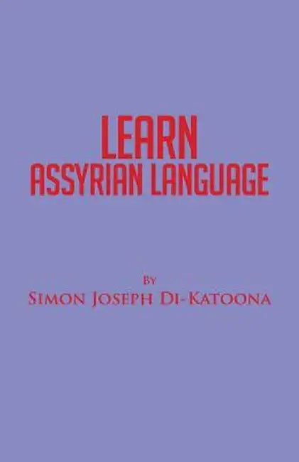 Learn Assyrian Language: Derivative of Aramaic Language by Simon Joseph Di-Katoona
