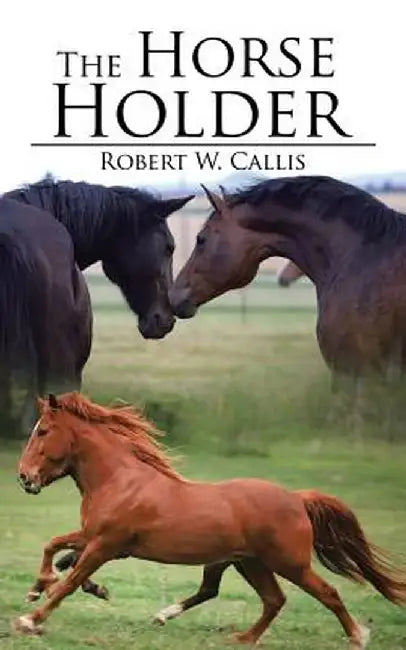 The Horse Holder by Robert W. Callis