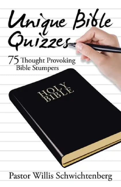 Unique Bible Quizzes: 75 Thought Provoking Bible Stumpers by Pastor Willis Schwichtenberg
