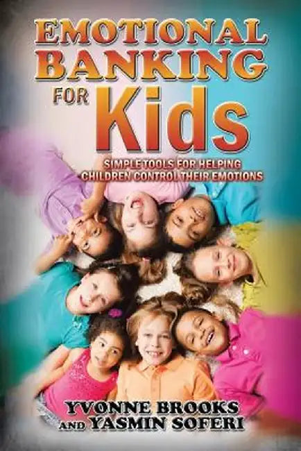 Emotional Banking for Kids: Simple Tools for Helping Children Control Their Emotions by Yvonne Brooks