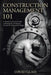 Construction Management 101: A Narrative & Practical Guide to Bringing New Production On-Line on Time and on Budget by David Glass