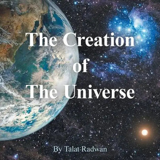 The Creation of the Universe by Talat Radwan