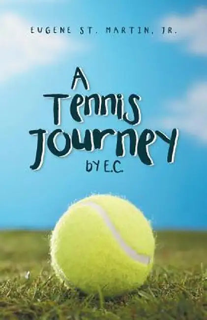 A Tennis Journey by E.C. by Eugene St Martin Jr