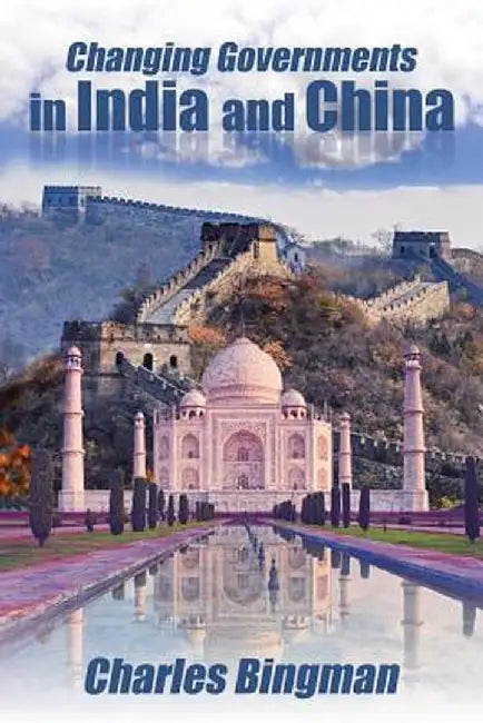 Changing Governments in India and China by Charles Bingman