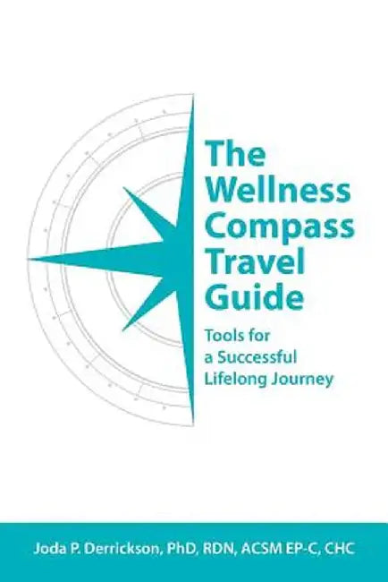 The Wellness Compass Travel Guide: Tools for a Successful Lifelong Journey by Joda P. Derrickson