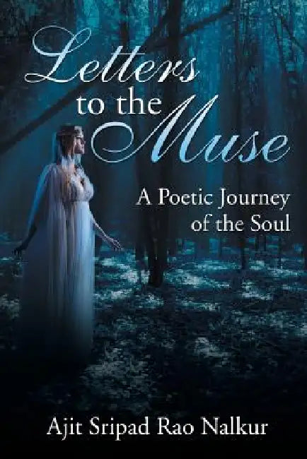 Letters to the Muse: A Poetic Journey of the Soul by Ajit Sripad Rao Nalkur