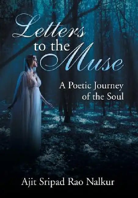 Letters to the Muse: A Poetic Journey of the Soul by Ajit Sripad Rao Nalkur