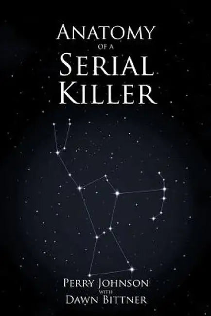 Anatomy of a Serial Killer by Perry Johnson