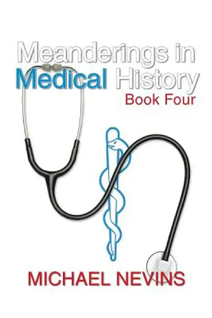 Meanderings in Medical History Book Four by Michael Nevins