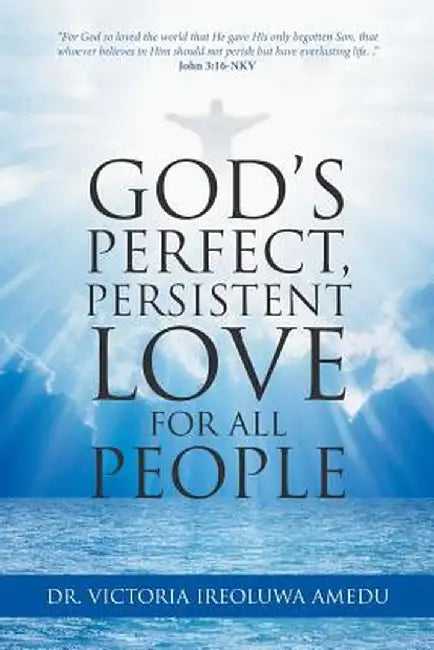 God's Perfect, Persistent Love for All People by Dr Victoria Ireoluwa Amedu