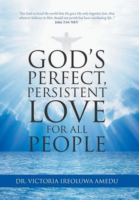 God's Perfect, Persistent Love for All People by Dr Victoria Ireoluwa Amedu