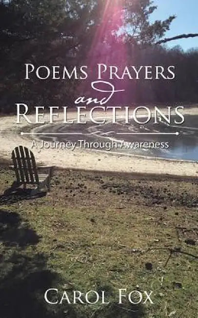 Poems Prayers and Reflections: A Journey Through Awareness by Carol Fox