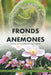 Fronds and Anemones: Essays on Gardening and Nature by Dr William Allan Plummer