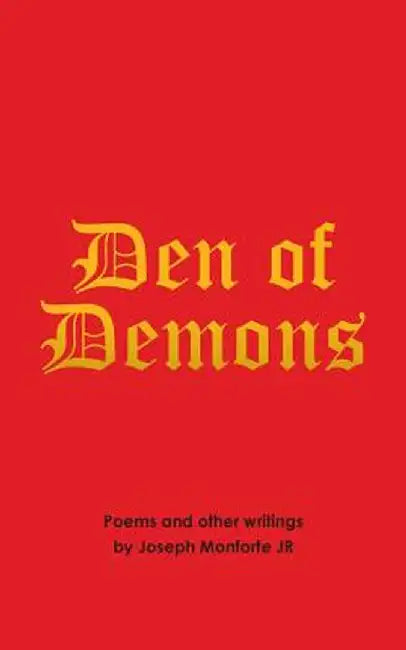 Den of Demons: Poems and Other Writings by Joseph Monforte Jr