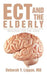 Ect and the Elderly: Shocked for the Aged by MD Deborah y. Liggan