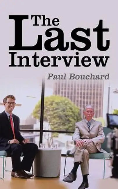 The Last Interview by Paul Bouchard