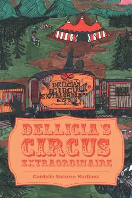 Dellicia's Circus Extraordinaire by Cordelia Socorro Martinez
