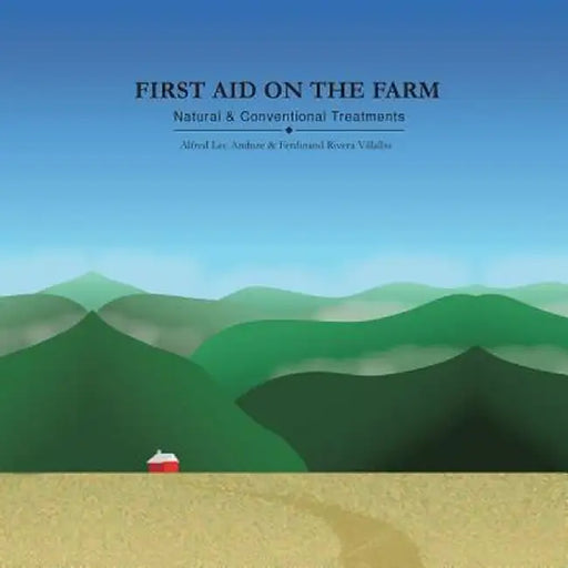 First Aid on the Farm: Natural and Conventional Treatments by Alfred Lee Anduze