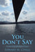 You Don't Say: Random Essays and Fugitive Thoughts by Edward M. Cifelli