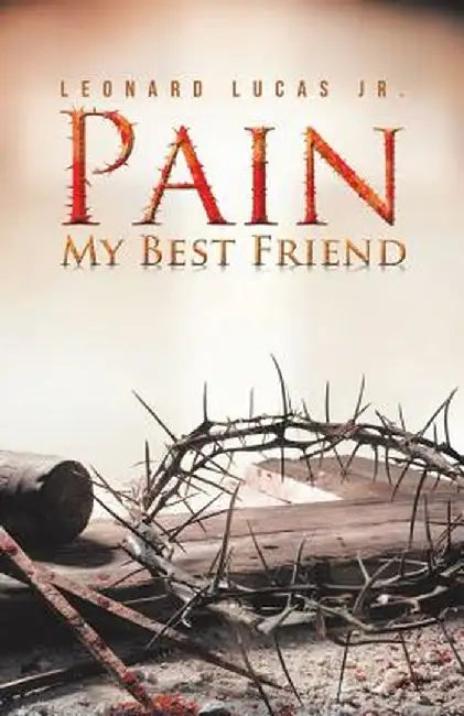 Pain My Best Friend by Leonard Lucas Jr
