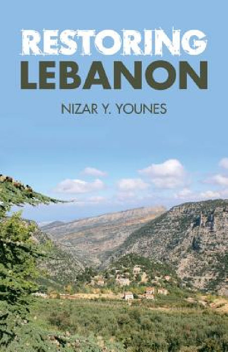 Restoring Lebanon by Nizar Y. Younes