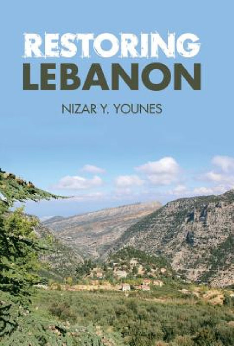 Restoring Lebanon by Nizar Y. Younes