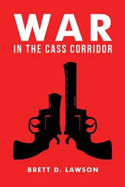 War in the Cass Corridor by Brett D. Lawson