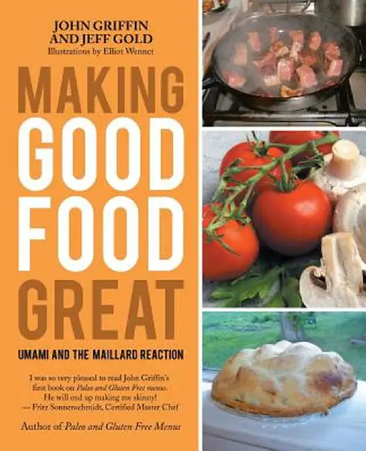Making Good Food Great: Umami and the Maillard Reaction by John Griffin