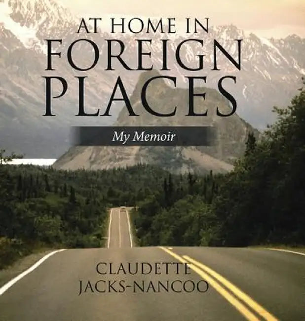 At Home in Foreign Places: My Memoir by Claudette Jacks-Nancoo
